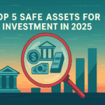 Top 5 Safe Assets for Investment in 2025